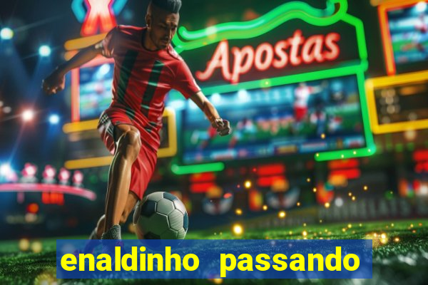 enaldinho passando a noite