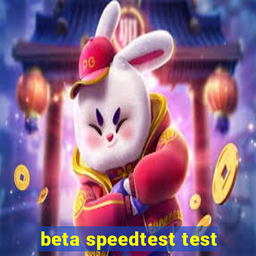 beta speedtest test