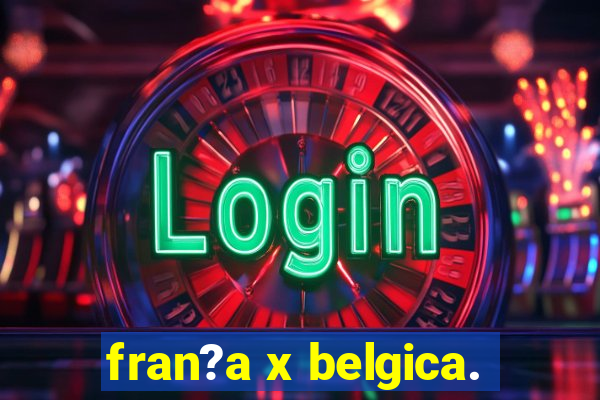 fran?a x belgica.