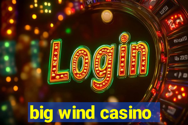 big wind casino