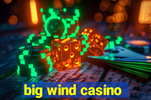 big wind casino