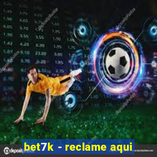 bet7k - reclame aqui