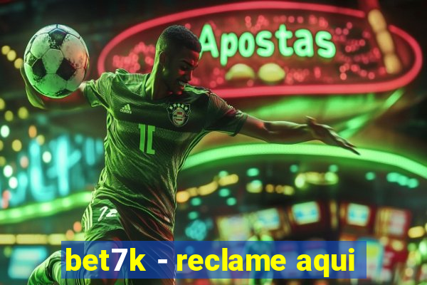 bet7k - reclame aqui