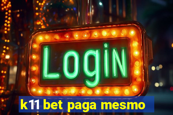 k11 bet paga mesmo