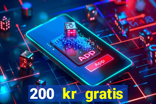 200 kr gratis casino uten innskudd