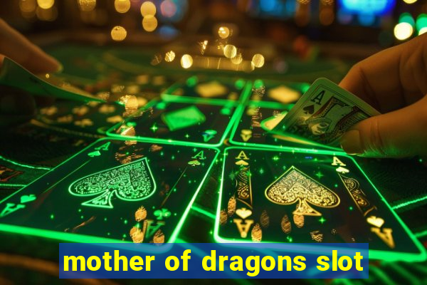 mother of dragons slot