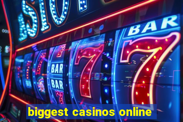 biggest casinos online