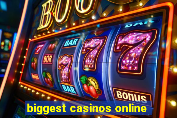 biggest casinos online