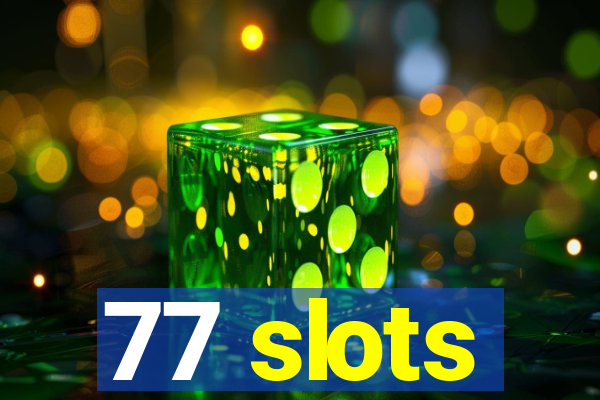 77 slots