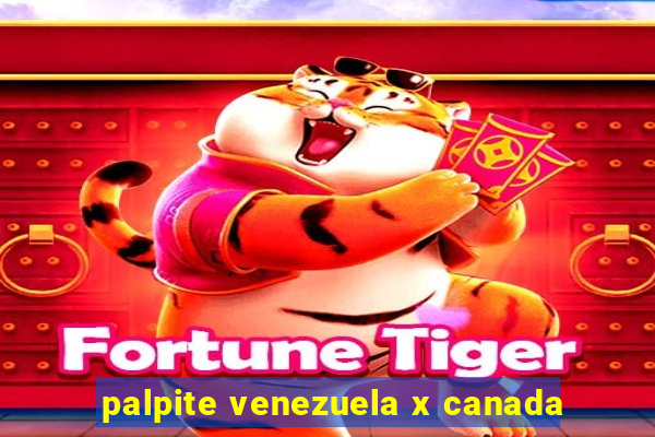 palpite venezuela x canada