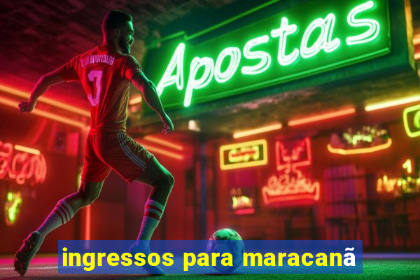 ingressos para maracanã