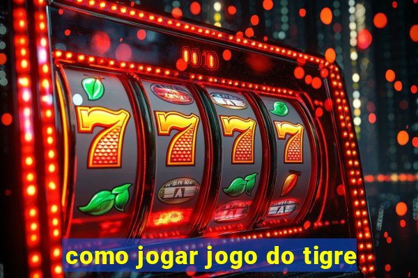 como jogar jogo do tigre