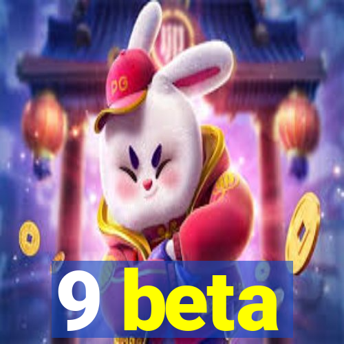 9 beta