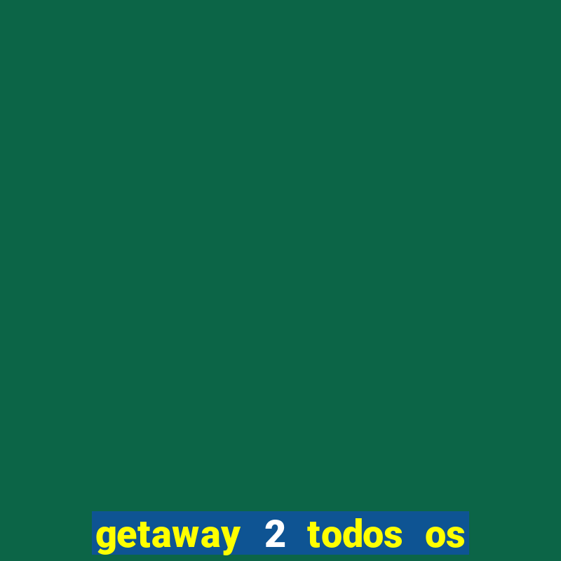 getaway 2 todos os carros liberados 2024