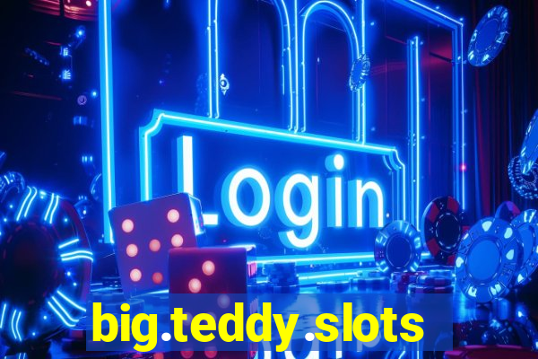 big.teddy.slots