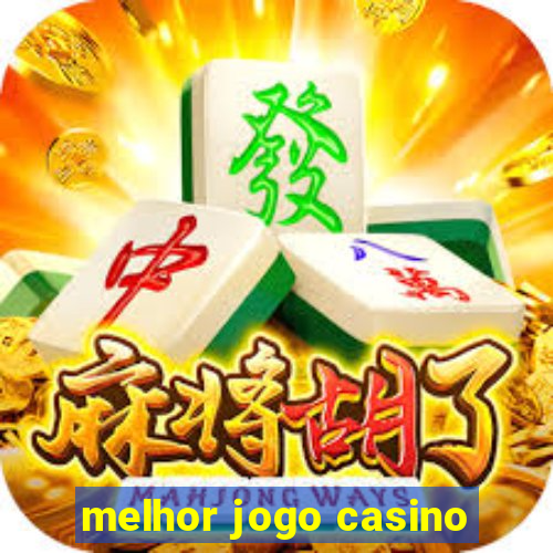 melhor jogo casino