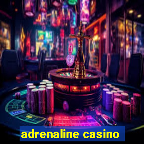 adrenaline casino