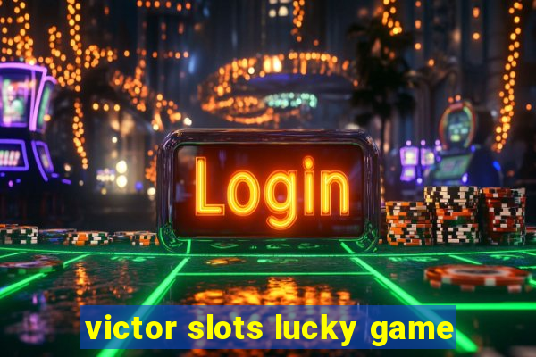 victor slots lucky game