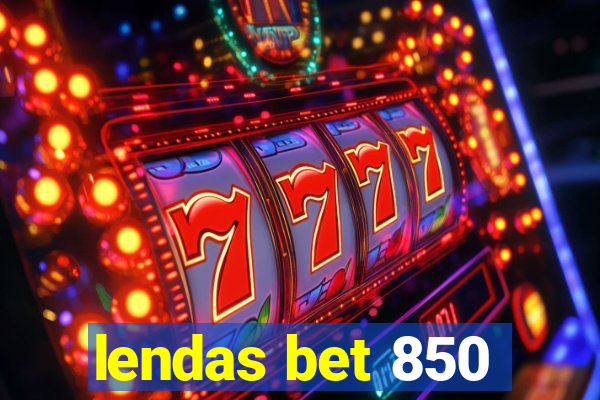 lendas bet 850