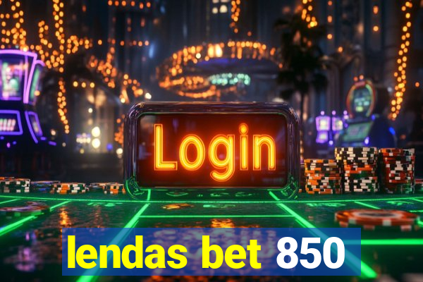 lendas bet 850