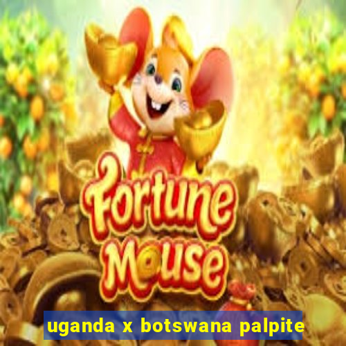 uganda x botswana palpite