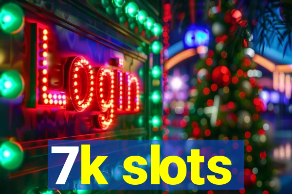 7k slots