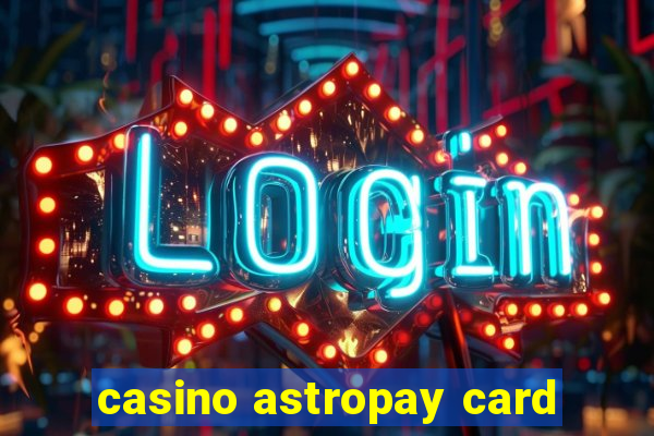 casino astropay card