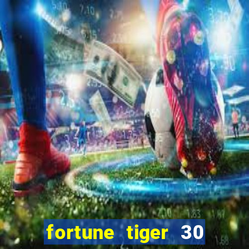 fortune tiger 30 reais gr谩tis