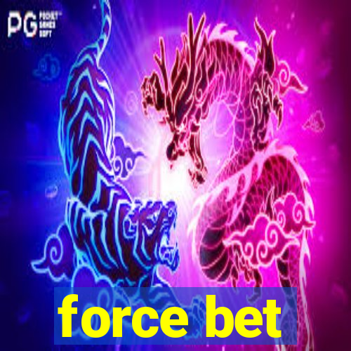 force bet