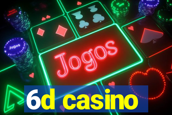 6d casino