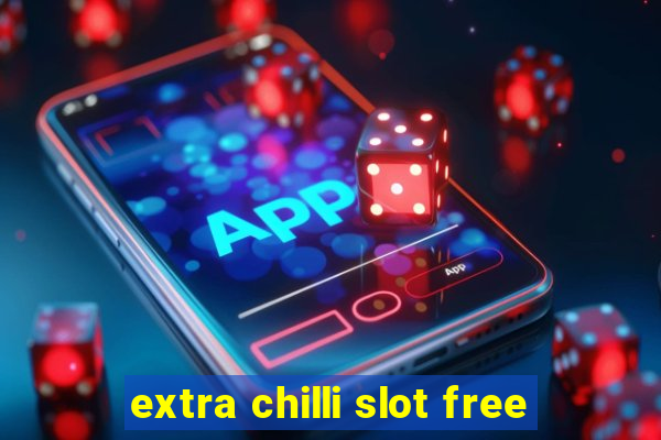 extra chilli slot free