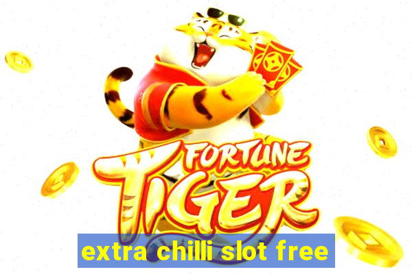 extra chilli slot free