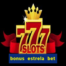 bonus estrela bet como sacar