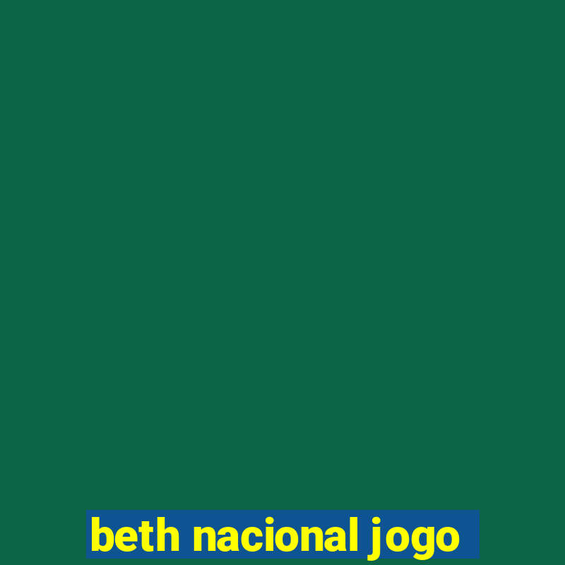 beth nacional jogo