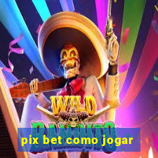 pix bet como jogar