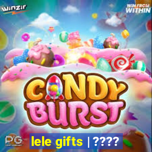 lele gifts | ????