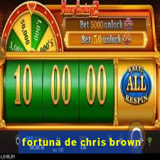 fortuna de chris brown