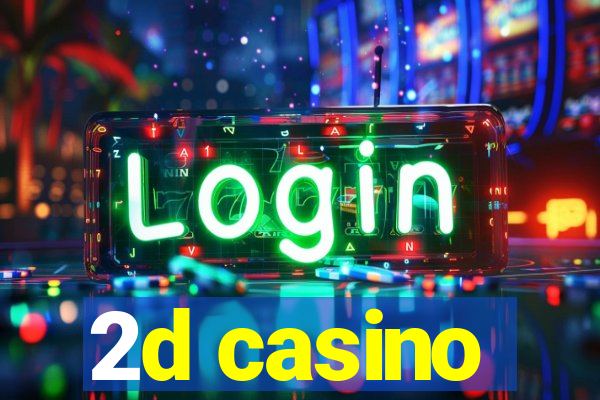 2d casino