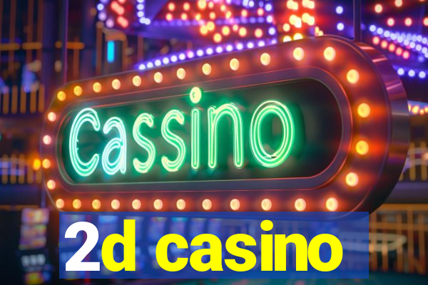 2d casino