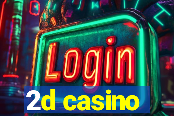 2d casino