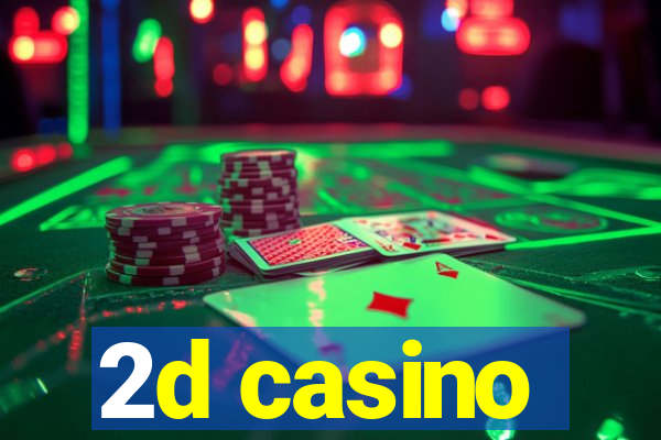 2d casino