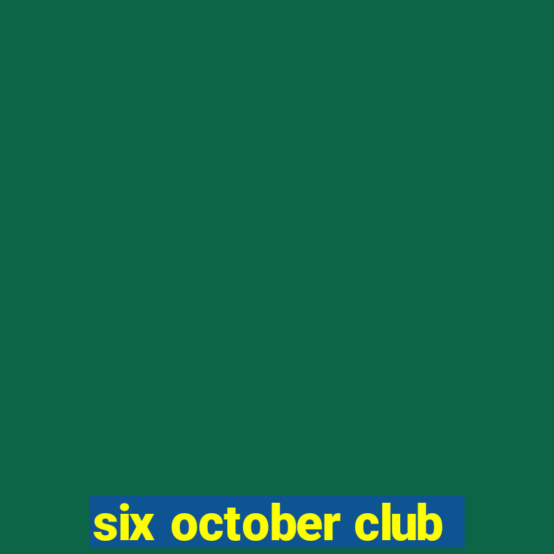 six october club