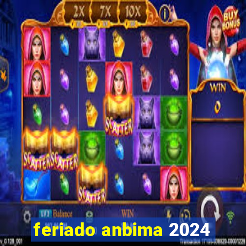 feriado anbima 2024