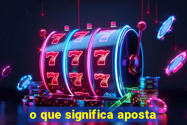 o que significa aposta