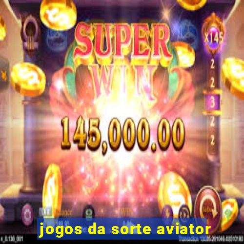 jogos da sorte aviator