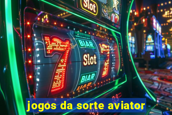 jogos da sorte aviator