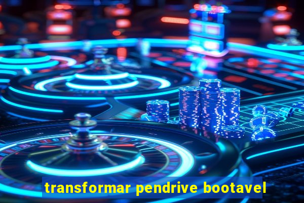 transformar pendrive bootavel