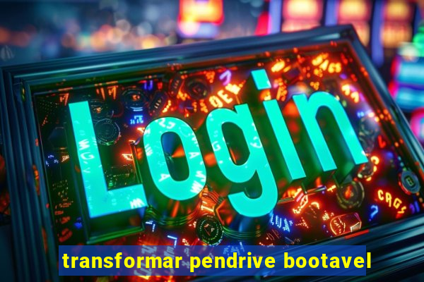 transformar pendrive bootavel