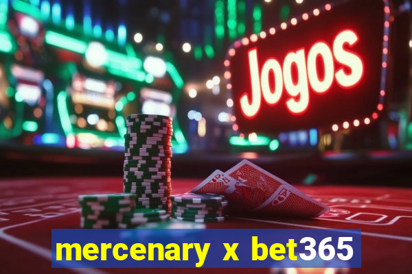 mercenary x bet365