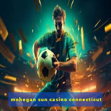 mohegan sun casino connecticut